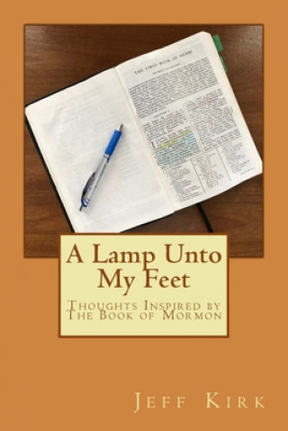 Könyv A Lamp Unto My Feet: Thoughts Inspired by The Book of Mormon Jeff Kirk