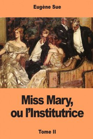 Kniha Miss Mary, ou l'Institutrice: Tome II Eugene Sue