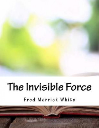 Livro The Invisible Force Fred Merrick White