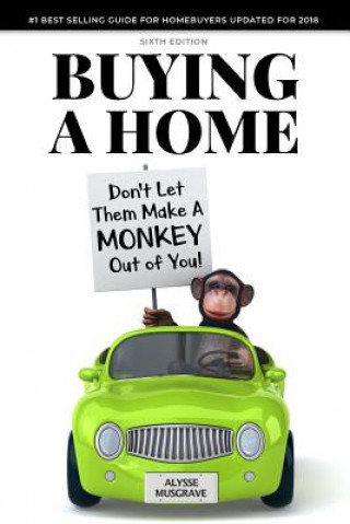 Kniha Buying a Home: Don't Let Them Make a Monkey Out of You!: 2018 Edition Alysse Musgrave