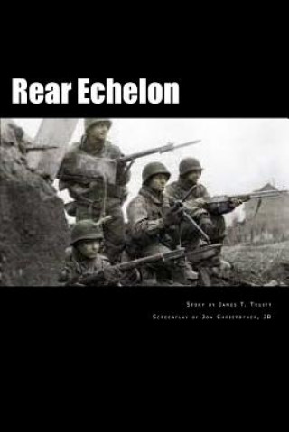 Kniha Rear Echelon: Music Was Their Passion. Fighting Was Their Duty James Truit