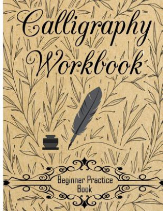 Kniha Calligraphy Workbook (Beginner Practice Book): Beginner Practice Workbook 4 Paper Type Line Lettering, Angle Lines, Tian Zi Ge Paper, DUAL BRUSH PENS Creative Calligraphy Prac