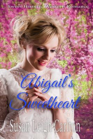 Könyv Abigail's Sweetheart Susan Leigh Carlton