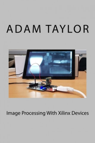 Kniha Image Processing With Xilinx Devices Adam P. Taylor