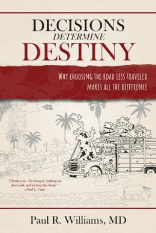 Kniha Decisions Determine Destiny: Why choosing the road less traveled makes all the difference Paul R. Williams MD