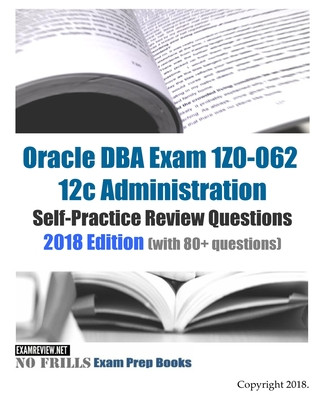 Buch Oracle DBA Exam 1Z0-062 12c Administration Self-Practice Review Questions: 2018 Edition (with 80+ questions) Examreview