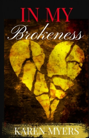 Kniha In My Brokenness Karen Leggett Myers