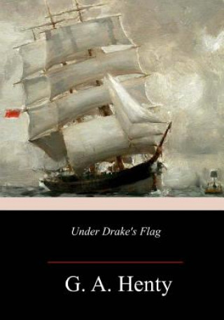 Könyv Under Drake's Flag G. a. Henty