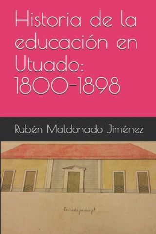 Könyv Historia de la educación en Utuado: 1800-1898 Rubén Maldonado Jiménez