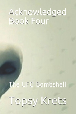 Knjiga Acknowledged Book Four: The UFO Bombshell Topsy Krets