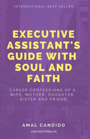 Carte Executive Assistants Guide With Soul and Faith: Career Confessions of a Wife, Mother, Daughter, Sister & Friend Amal Candido