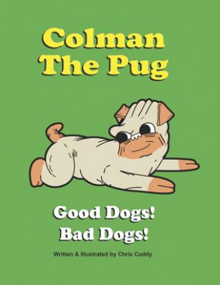 Kniha Colman the Pug: Good Dogs! Bad Dogs! Chris Cuddy