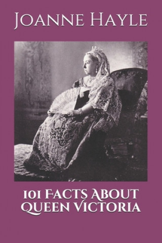 Könyv 101 Facts About Queen Victoria Joanne Hayle