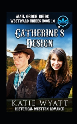 Kniha Mail Order Bride Catherine's Design: Historical Western Romance Katie Wyatt
