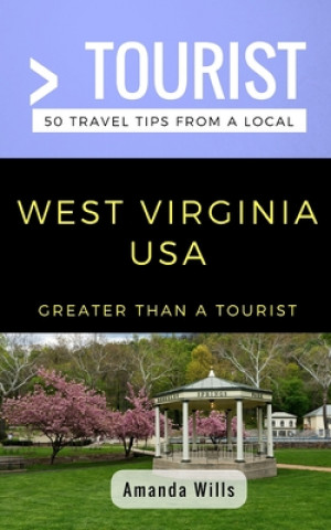 Kniha Greater Than a Tourist- West Virginia USA: 50 Travel Tips from a Local Greater Than a. Tourist