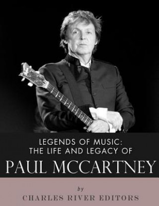 Kniha Legends of Music: The Life and Legacy of Paul McCartney Charles River Editors