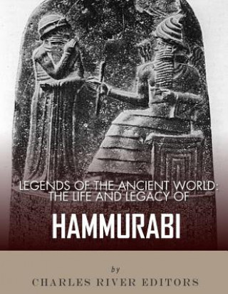 Könyv Legends of the Ancient World: The Life and Legacy of Hammurabi Charles River Editors