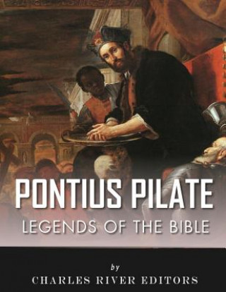 Kniha Legends of the Bible: The Life and Legacy of Pontius Pilate Charles River Editors