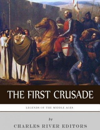 Kniha Legends of the Middle Ages: The First Crusade Charles River Editors
