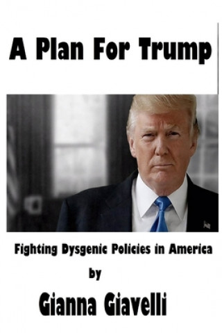 Kniha A Plan For Trump: Fighting Dysgenic Policies in America Gianna Giavelli