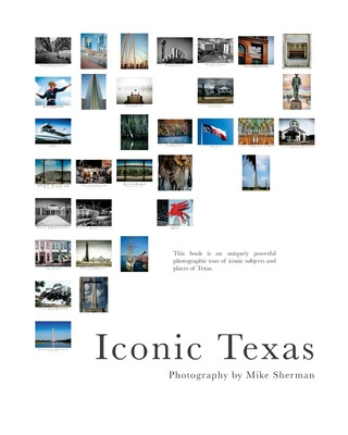 Könyv Iconic Texas: A photographic tour of Texas' iconic spots Michael G. Sherman