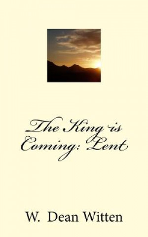 Książka The King is Coming: Lent W. Dean Witten