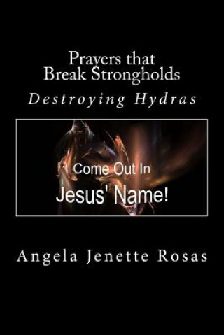 Książka Prayers that Break Strongholds: Destroying Hydras Angela Jenette Rosas