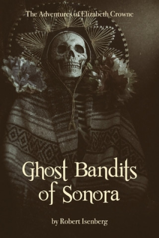 Książka Ghost Bandits of Sonora Robert Isenberg