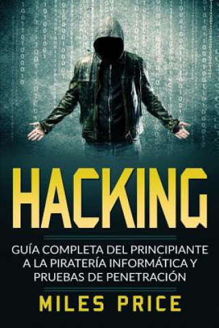 Knjiga Hacking: Guía Completa Del Principiante a la Piratería Informática y Pruebas De Penetración Miles Price