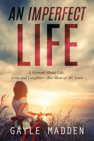 Książka An Imperfect Life: A Memoir About Life, Love and Laughter? But Most of All, Love Gayle Madden