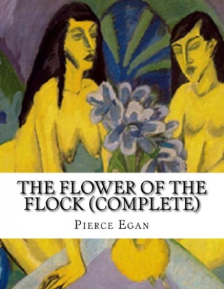 Carte The Flower of The Flock (Complete): In Three Volumes Pierce Egan