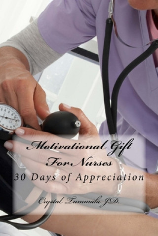 Knjiga Motivational Gift For Nurses: 30 Days of Appreciation Crystal Tummala J. D.