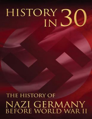 Knjiga History in 30: The History of Nazi Germany Before World War II Percy Bennington