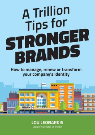 Kniha A Trillion Tips for Stronger Brands: How to manage, renew or transform your company's identity Richard Lehmann