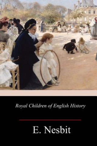 Kniha Royal Children of English History E. Nesbit