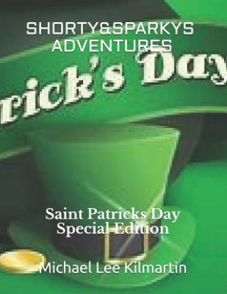 Knjiga Shorty & Sparky Adventures: Saint Patricks Day Special Edition Michael Lee Kilmartin