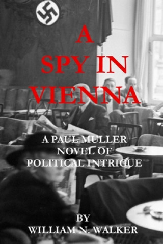 Libro A Spy in Vienna: A Paul Muller Novel of Political Intrigue William N. Walker