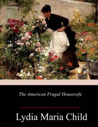 Kniha The American Frugal Housewife Lydia Maria Child