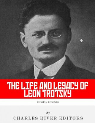 Carte Russian Legends: The Life and Legacy of Leon Trotsky Charles River Editors