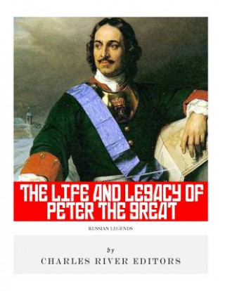 Книга Russian Legends: The Life and Legacy of Peter the Great Charles River Editors