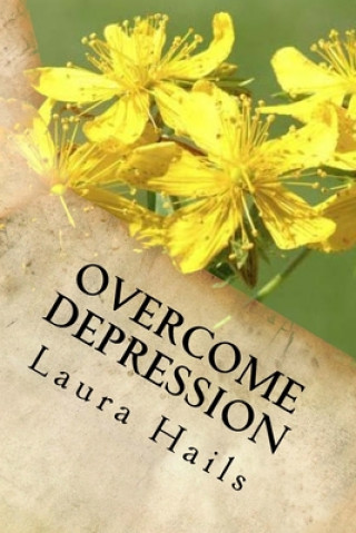 Könyv Overcome Depression: A Nutritionist's Guide - How to change your Diet and Look Forward to a Brighter, Happier Future - Depression Free. Laura Hails