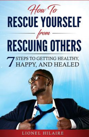 Kniha How To Rescue Yourself From Rescuing Others: 7 Steps to Getting Healthy, Happy and Healed Kawauna McElroy