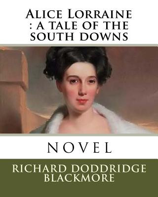 Kniha Alice Lorraine: a tale of the south downs Richard Doddridge Blackmore
