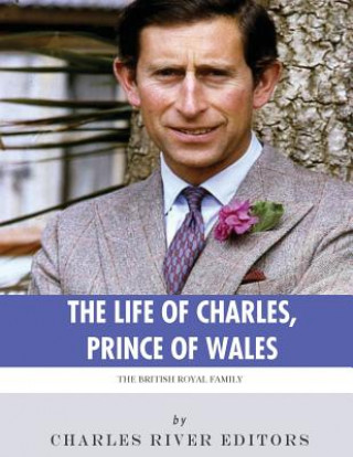 Carte The British Royal Family: The Life of Charles, Prince of Wales Charles River Editors