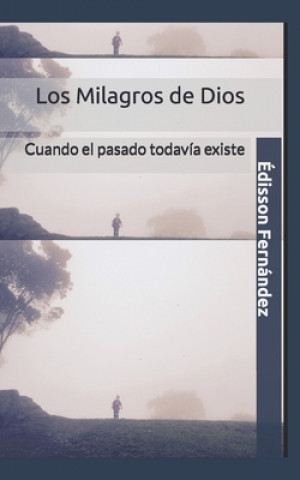 Kniha Los Milagros de Dios: Cuando el pasado todavía existe Edisson Fernandez