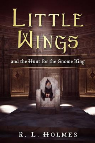 Kniha Little Wings: and the Hunt for the Gnome King R. L. Holmes