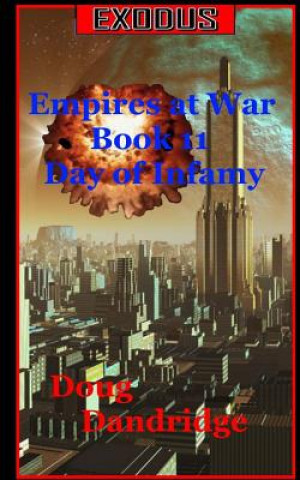 Könyv Exodus: Empires at War: Book 11: Day of Infamy Doug Dandridge