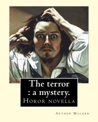 Книга The terror: a mystery. By: Arthur Machen: Arthur Machen (3 March 1863 - 15 December 1947) was a Welsh author and mystic of the 189 Arthur Machen