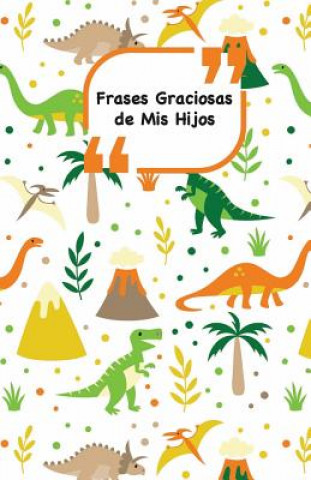 Book Frases Graciosas de mis hijos: Portada con Dinosaurios - Apunta las frases graciosas de tus ni?os Campus Boulevard