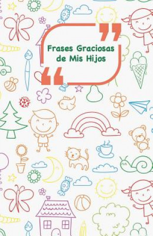 Carte Frases Graciosas de mis hijos: Portada con Garabatos colores - Apunta las frases graciosas de tus ni?os Campus Boulevard